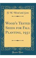 Wood's Tested Seeds for Fall Planting, 1931 (Classic Reprint)