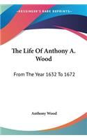 The Life Of Anthony A. Wood