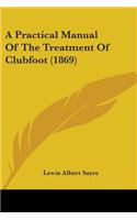 A Practical Manual Of The Treatment Of Clubfoot (1869)