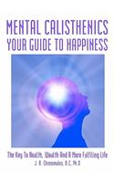 Mental Calisthenics: Your Guide To Happiness(English)