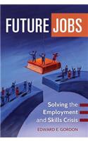 Future Jobs: Solving the Employment and Skills Crisis