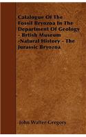 Catalogue Of The Fossil Bryozoa In The Department Of Geology - Brtish Museum -Natural History - The Jurassic Bryozoa