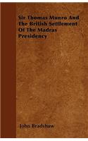 Sir Thomas Munro And The British Settlement Of The Madras Presidency