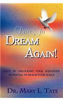 Dare to Dream Again!