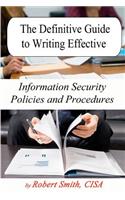 The Definitive Guide to Writing Effective Information Security Policies and Procedures