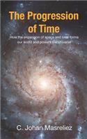 Progression of Time: How the expansion of space and time forms our world and powers the universe