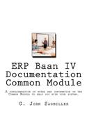 ERP Baan IV Documentation Common Module: A conglomeration of notes and information on the Common Module to help you with your system.