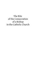 Rite of the Consecration of a Bishop in the Catholic Church