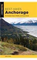Best Hikes Anchorage: The Greatest Views, Wildlife, and Forest Strolls(Best Hikes Near Series)