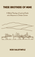 These Brothers of Mine: A Biblical Theology of Land and Family and a Response to Christian Zionism(English)