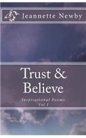 Trust & Believe: Inspirational Poems Vol. I