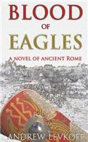 Blood of Eagles, A Novel of Ancient Rome