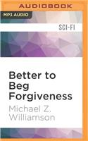 Better to Beg Forgiveness