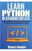 Python: Learn Python in 24 Hours or Less - A Beginner's Guide To Learning Python Programming Now(Python, Python Programming)