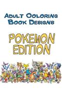Adult Coloring Book Designs: Stress Relief Coloring Book: Pokemon Designs for Coloring Stress Relieving - Inspire Creativity and Relaxation of Kids and Adults