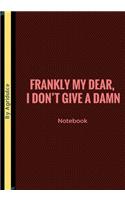 Frankly My Dear I Don't Give Damn: Lined notebook/journal 7X10