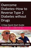 Overcome Diabetes--How to Reverse Type 2 Diabetes without Drugs