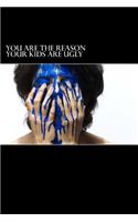 You Are The Reason Your Kids Are Ugly: Blank Lined Journal