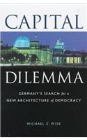 Capital Dilemma:: Germany's Search for a New Architecture of Democracy