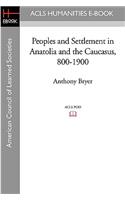 Peoples and Settlement in Anatolia and the Caucasus, 800-1900