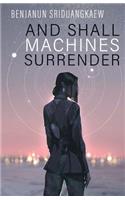 And Shall Machines Surrender