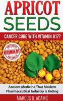 Apricot Seeds - Cancer Cure with Vitamin B17?