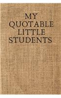 My Quotable Little Students: A Teacher Journal to Collect students Unforgettable Sayings - Notebook of Memorable Sayings From kids - Funny Gifts for Teachers - 120 pages and "6 