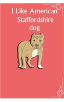 I Like American Staffordshire Terrier Dog Notebook