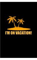 I'm On Vacation Journal