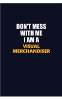 Don't Mess With Me I Am A Visual Merchandiser: Career journal, notebook and writing journal for encouraging men, women and kids. A framework for building your career.