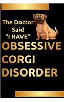 Corgi Notebook: The Doctor Said i have Obsessive Corgi Disorder- Corgi Blank Lined Journal Notebook for Corgi Lovers- Perfect Corgi gifts for women, kids, men- Corg