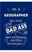 I'm A Geographer Because BAD ASS Isn't A Job Title Apparently