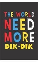 The World Need More Dik-Dik: Dik-Dik Lovers Funny Gifts Journal Lined Notebook 6x9 120 Pages