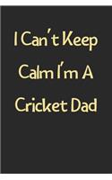 I Can't Keep Calm I'm A Cricket Dad: Lined Journal, 120 Pages, 6 x 9, Funny Cricket Gift Idea, Black Matte Finish (I Can't Keep Calm I'm A Cricket Dad Journal)