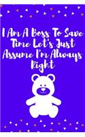 I Am A Boss To Save Time Let's Just Assume I'm Always Right