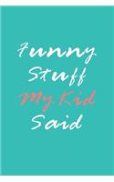 Funny Stuff My Kid Said Journal