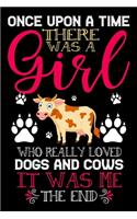 Once Upon A Time There Was A Girl Who Really Loved Dogs And Cows It Was Me The End