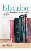 Education: Does God Have an Opinion?: A Biblical Apologetic for Christian Education & Homeschooling