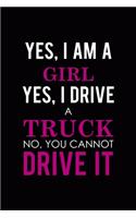 Yes, I Am A Girl Yes, I Drive A Truck No, You Cannot Drive It