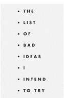 The list of bad ideas I intend to try: A fun notebook for ideas, creativity, projects and thinking outside the box.