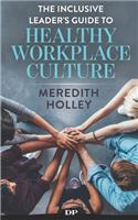 Inclusive Leader's Guide to Healthy Workplace Culture