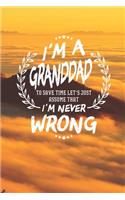 I'm A Granddad To Save Time Let's Just Assume That I Never Wrong: Family life Grandpa Dad Men love marriage friendship parenting wedding divorce Memory dating Journal Blank Lined Note Book Gift