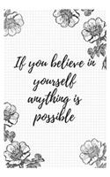 If you believe in yourself anything is possible