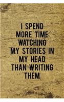 I Spend More Time Watching My Stories In My Head Than Writing Them
