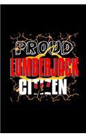 Proud lumberjack citizen: Notebook - Journal - Diary - 110 Lined pages - 6 x 9 in - 15.24 x 22.86 cm - Doodle Book - Funny Great Gift
