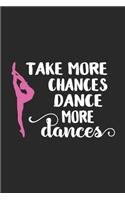 Take More Chances Dance More Dances: Blank Lined Notebook. Funny gag gift for dancers or dance teachers, great appreciation and original present for women or men.