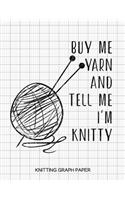 Buy Me Yarn and Tell Me I'm Knitty Knitting Graph Paper