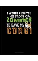 I Would Push You In Front Of Zombies To Save My Corgi: Genkouyoushi Notebook(1075 Genkouyoushi Notebook)