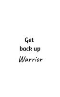 Get back up Warrior: Positive Quote Notebook/Journal/Diary (6 x 9) 120 Lined pages