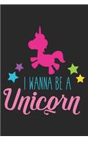 I Wanna Be A Unicorn (Unicorn Journal Notebook): unicorn journal, unicorn notebook, unicorn journal amazon, unicorn journal with lock, unicorn journal for girls, unicorn journal book, unicorn journ